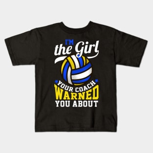 I'm The Girl Your Coach Warned You About Volleyball Gift Kids T-Shirt